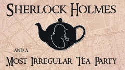 Sherlock Holmes and a Most Irregular Tea Party - A Murder Mystery Event